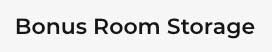 Bonus Room Storage